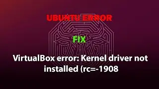 UBUNTU FIX: VirtualBox error: Kernel driver not installed (rc=-1908)
