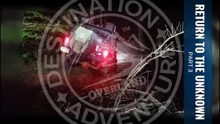 Return to the Unknown - Part 3 | Destination Adventure Overland
