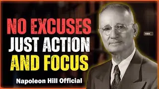 No Excuses, Just Action and Focus | Napoleon Hill