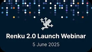 Renku 2.0 Launch Webinar