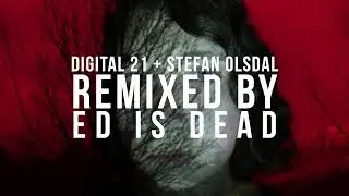 Digital 21 + Stefan Olsdal 'Spaces' ( Ed is Dead Remix )