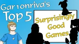 Gar1onriva's Top 5 Surprisingly Good Games