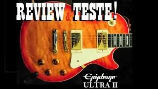 Review & Teste Guitarra Epiphone Ultra 2