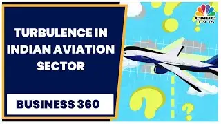 More Turbulence In Indian Aviation: Go First, SpiceJet In Trouble | Business 360 | CNBC-TV18
