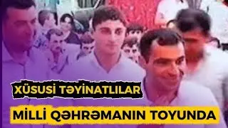 MİLLİ QƏHRƏMANIN TOYUNDA XÜSUSİ TƏYİNATLILAR DÖYÜŞÇÜLƏRİ. ŞƏHİD OLANLARIN ALLAH RUHUNU ŞAD ETSİN.