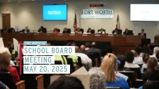 Fort Worth ISD  School Board Meeting May 20, 2025