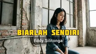 Biarlah Sendiri - Eddy Silitonga (Cover) | Versi Sinematik