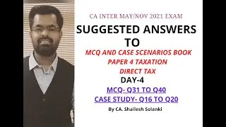 PART 4 | MCQ | CA INTER MAY/NOV 2021 | INCOME TAX | SUGGESTED ANSWERS FOR MCQ AND CASE SCENARIO.