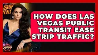 How Does Las Vegas Public Transit Ease Strip Traffic? - Las Vegas Insider Guide