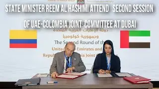 minister of state Reem Al Hashimi Attend Second Session of UAE - Colombia Joint Committee At Dubai