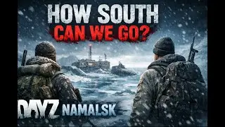 How South Can We Go? | DayZ Namalsk Survival Story