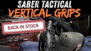 SABER TACTICAL VERTICAL GRIPS BACK IN STOCK