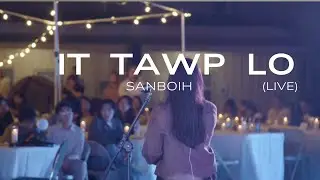 Sanboih - It Tawp Lo (Live)