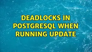 Deadlocks in PostgreSQL when running UPDATE (2 Solutions!!)