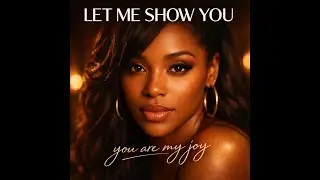 Let Me Show You Everything Love | Soulful Anthem