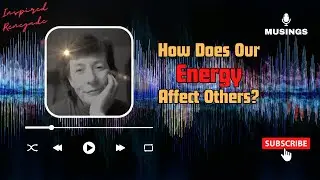 Morning Musings # 951 - How Does Our Energy Affect The Collective World Around Us? The Ripple Effect