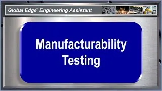 Global Edge Engineering Assistant (Manufacturability Testing)