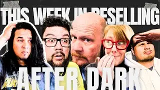 This Week In Reselling - AFTER DARK episode 8