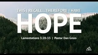 This I Recall...Therefore I Have Hope - Pastor Dan Gross