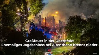 Gro&szlig;feuer in der Oberpfalz: Ehemaliges Jagdschloss bei Altenthann brennt nieder