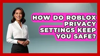 How Do Roblox Privacy Settings Keep You Safe? - Open World Tycoons