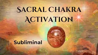 Sacral Chakra Activation ✩ Courage ✩ Creativity ✩ Emotional Balance ✩ Affirmations ✩ Subliminal