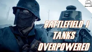 Battlefield 1 Tanks Are Overpowered? What Needs To Be Fixed?