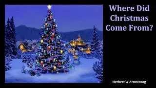Where Did Christmas Come From? - Herbert W Armstrong