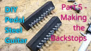 DIY Pedal Steel Guitar - Part 5 - Backstop
