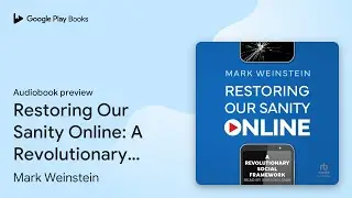 Restoring Our Sanity Online: A Revolutionary&hellip; by Mark Weinstein &middot; Audiobook preview
