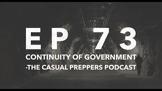 Continuity of Government - Ep - 73 - The Casual Preppers Podcast
