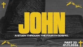 The Gospel of John | Part 33 | Pastor Caleb Lancaster I Remnant Church