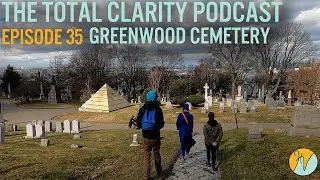 Ep 35- Greenwood Cemetery with JP and Patrick | The 'Total Clarity' Podcast
