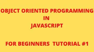 Object Oriented Programming in JavaScript for beginners  [Tutorial 1]