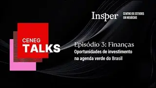 CENEG Talks T1E3: Oportunidades de investimento na agenda verde do Brasil