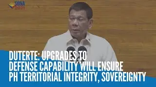 Duterte: Upgrades to defense capability will ensure PH territorial integrity, sovereignty