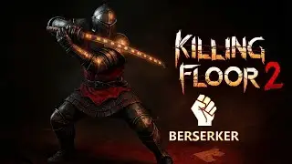 Killing Floor 2 | Berserker solo Hell on Earth 