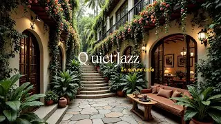 Quiet Jazz in Early Caf&eacute; Ambience - Soothing Jazz Music in Nature Coffee Shop for Work, Study