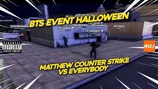 BTS Event Halloween #2 - Matthew Counter Strike vs Everybody