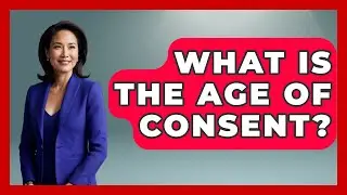 What Is The Age Of Consent? - Inside Body Image