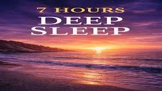 7 Hours Ocean Sleep Music 🌊 Deep Relaxation & Peaceful Night Sounds