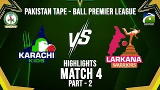 Highlights - M4 - P2 | Karachi Kids vs Larkana Warriors | PTPL | Geo Super
