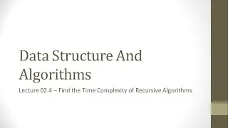 Lecture 02.4 - Find the Time Complexity of Recursive Algorithms | Data Structure and Algorithms