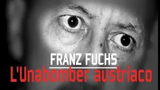 Franz Fuchs - Il dinamitardo austriaco