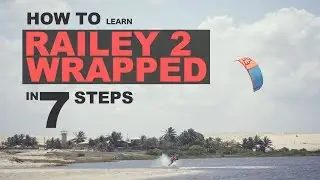7 Steps How To Learn Railey to Wrapped (in Kiteboarding)