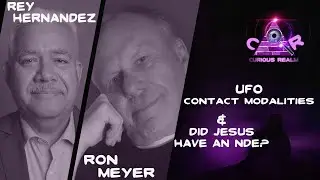 CR Ep 189: UFO Contact Modalities w Rey Hernandez & Jesus Had an NDE w Ron Meyer