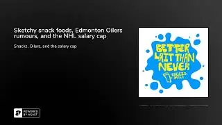 Sketchy snack foods, Edmonton Oilers rumours, and the NHL salary cap