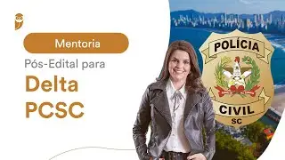 Aula 01 - Mentoria P&oacute;s-Edital para Delta PC SC