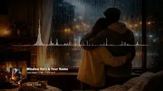 Window Rain & Your Name /Late Night / Chill / Love Lo-fi