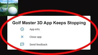 Fix Golf Master 3D App Keeps Stopping | Golf Master 3D App Crash Issue | Golf Master 3D App |